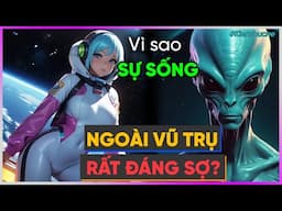 Tại sao Sự sống ngoài VŨ TRỤ RẤT ĐÁNG SỢ? [Dưa Leo DBTT]