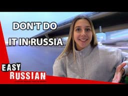 3 Things Not To Do In Russia | Easy Russian 92