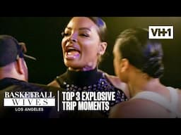 Top 3 Explosive Trip Moments! | Basketball Wives