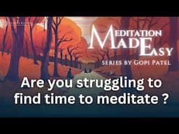 Are you struggling to find time to meditate? | Meditation Made Easy