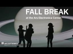 Fall Break at the Ars Electronica Center