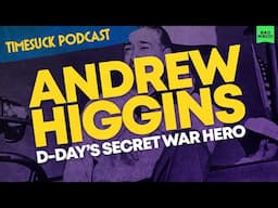 Timesuck Podcast | Andrew Higgins: D-Day's Secret War Hero