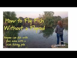 Fishing with flies with traditional tackle, even a kids rod.  Anyone can fish with flies.