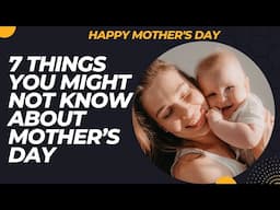 7 Things You Might Not Know about Mother’s Day