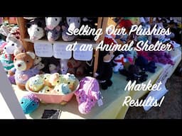 Selling our Plushies at an Animal Shelter - Market Results!