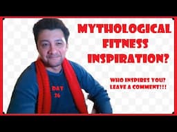 Day 26 of 365 Fitness Transformation - Mythological Fitness Inspiration - Who inspires you?