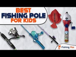 Best Kids Fishing Poles (What To Look For)