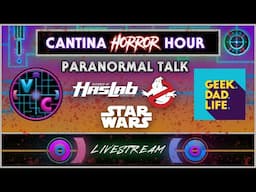 Cantina Horror Hour with Geek.Dad.Life - NYCC Star Wars & HasLab Ghostbusters Ecto-1 Discussion