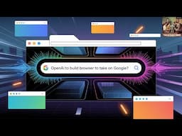 OpenAI to Build Browser to Take on Google?