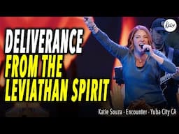 DELIVERANCE From The Leviathan Spirit // Katie Souza // Encounter, Yuba City CA