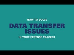 How to Solve Data Transfer Issues in your Expense Tracker | Debbbag