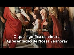 Homilia Diária | O que celebramos na Apresentação de Nossa Senhora? (Mem. da Apres. de N. Senhora)