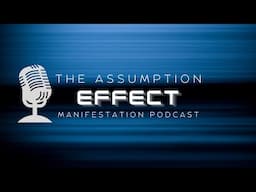 Manifesting With The Assumption Effect