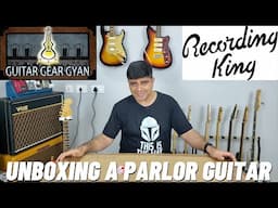 Unboxing A Recording King RPH-07 Parlor Guitar