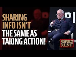 SHARING INFO ISN'T THE SAME AS TAKING ACTION! | DAN RESPONDS TO BULLSHIT