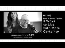 Fear is Not an Option: 3 Ways to Live with More Certainty | Spiritually Hungry Podcast Ep. 187