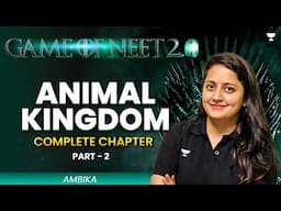 Game of NEET 2.0 ⚔️| Animal Kingdom | Complete Chapter | Part 2 | NEET 2025 | Ambika Sharma