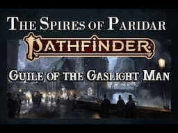 Actual Play - Pathfinder 2nd Edition - The Spires of Paridar: Guile of the Gaslight Man, Pt. 11