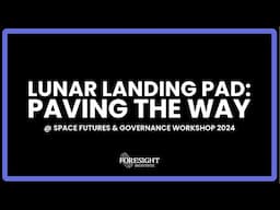 Lunar Landing Pad: Paving the Way @ Space Futures & Governance Workshop '24