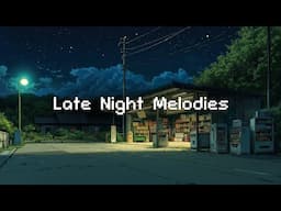 Late Night Melodies 🎼 Lofi Night Chill 🌙 Beats to Focus and Relax