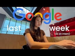 FINAL WEEK AT WORK (as an intern) | google office tour, final presentation, farewell