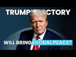 Will Donald Trump’s Victory Bring Global Peace?