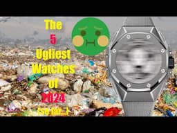 The Five Ugliest Watches of 2024 (so far)