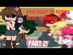 S1 MHA reacts to FUTURE BKDK/OKTG TIKTOKS || BKDK/BNHA || GACHA CLUB || PART 2!!!! ☆