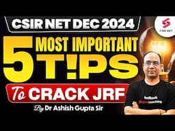 CSIR NET Dec 2024 | 5 Important Tips To Crack JRF | CSIR NET 2024 Application Form | Dr Ashish Gupta