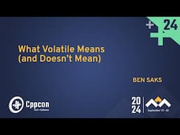 What Volatile Means (and Doesn’t Mean) in C++ Programming - Ben Saks - CppCon 2024