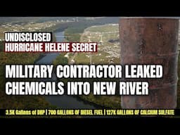 UNDISCLOSED HELENE SECRET | They Leaked THOUSANDS OF GALLONS OF HARMFUL CHEMICALS into the New River