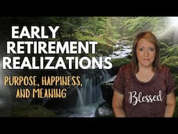 Realizations About Early Retirement – Purpose, Happiness, and Meaning ❤️