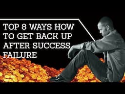 Top 8 Ways How to Get Back Up After Success Failure | Effective Ways to Overcome Failure