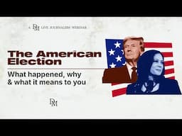 The American Election: What happened, why & what it means to you