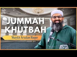 Shaykh Arsalan Haque | Jumuah Khutbah