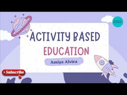 Activity Based Education | Needs & Its Significance | Knowledge & Curriculum | Amiya Alvira