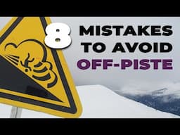 8 Mistakes to Avoid Off-Piste Skiing & Snowboarding