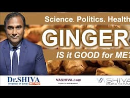 Dr.SHIVA™: GINGER - Is It Good for ME? Science Politics Health (05/24)