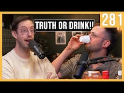 Truth or Drink & Revealing All Our Secrets - The Try Pod Ep. 281