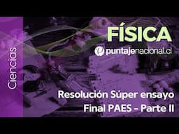 PAES | Física | Resolución Super Ensayo Final PAES - Parte II