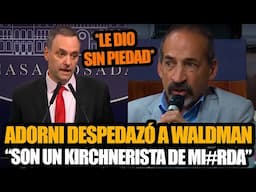 ADORNI DESPEDAZÓ A FABIAN WALDMAN Y LE DIJO KIRCHNERISTA EN LA CARA