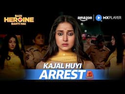 Kajal Ki Arrest Ka Pura Sach ft. Prerna Lisa | Badi Heroine Banti Hai | Amazon MX Player