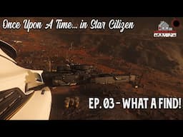 Once Upon a Time in Star Citizen | Ep. 03 What a Find!