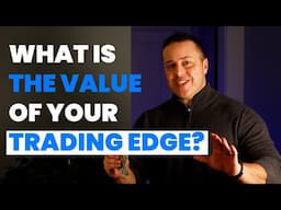 What Is The VALUE Of Your Trading Edge? [Full Tutorial!]