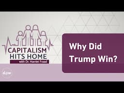 Capitalism Hits Home: Why Did Trump Win?