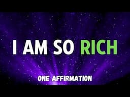 I AM SO RICH - One Affirmation