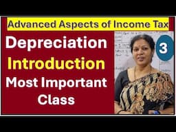 3. Depreciation Introduction - Most Important Class from Advanced Aspects of Income Tax