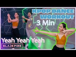 BLACKPINK - Yeah Yeah Yeah | 3 Min K-Pop Dance Cardio Workout (Beginner Level)