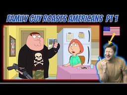 Family Guy ROASTS Americans Pt. 1 | American Reacts | #Reaction #react #Americans