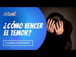 ¿Cómo vencer el temor? - Claudia Fernández (Reflexión)